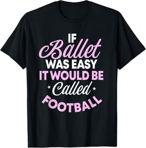 If Ballet Was Easy It Would Be Called Football Ballerina T-Shirt - T-Shirt | Black
