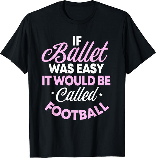 If Ballet Was Easy It Would Be Called Football Ballerina T-Shirt - T-Shirt | Black