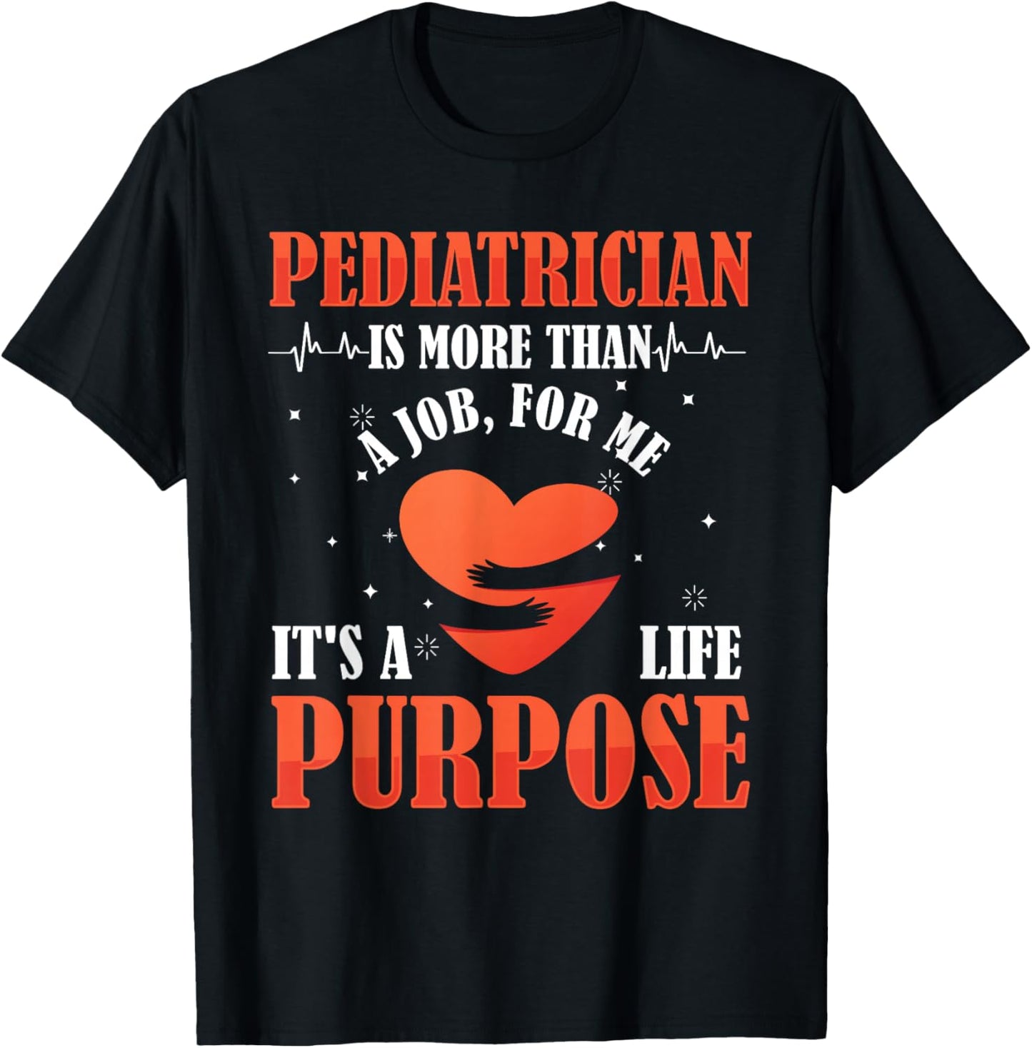 Pediatric Pediatrician Doctor Heart Job Love Purpose Gift T-Shirt - T-Shirt | Black
