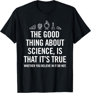 The good thing about science is that its true shirt T-Shirt - T-Shirt | Black