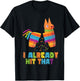 Cinco De Mayo I Already Hit That Funny Pinata Mexican Fiesta T-Shirt - T-Shirt | Black