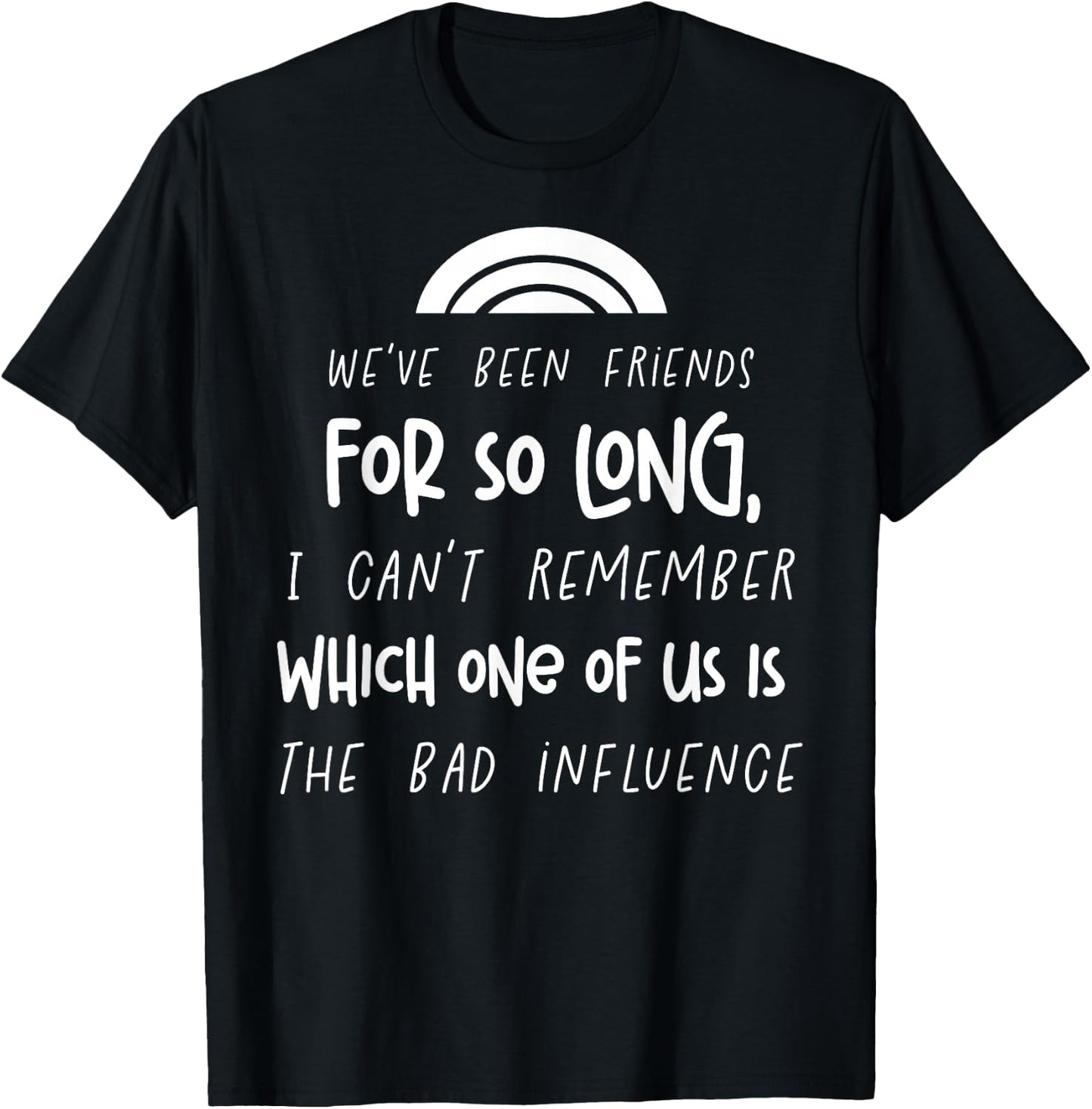 We Have Been Friends So Long Funny Best Friends Matching T-Shirt - T-Shirt | Black