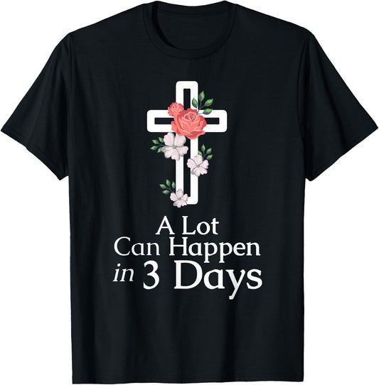 A Lot Can Happen In 3 Days Jesus Easter Christian Faith T-Shirt - T-Shirt | Black