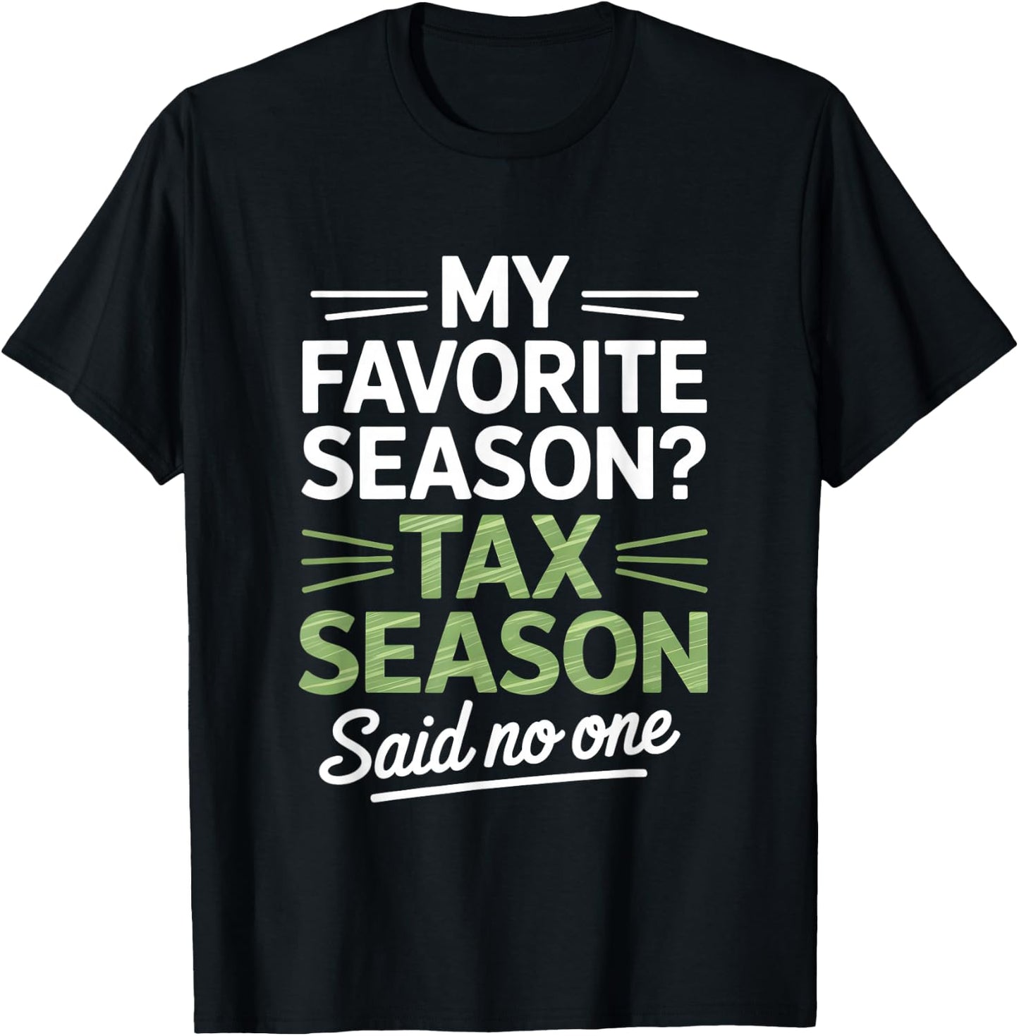 My Favorite Season Tax Season Said No One Accountant Humor T-Shirt - T-Shirt | Black