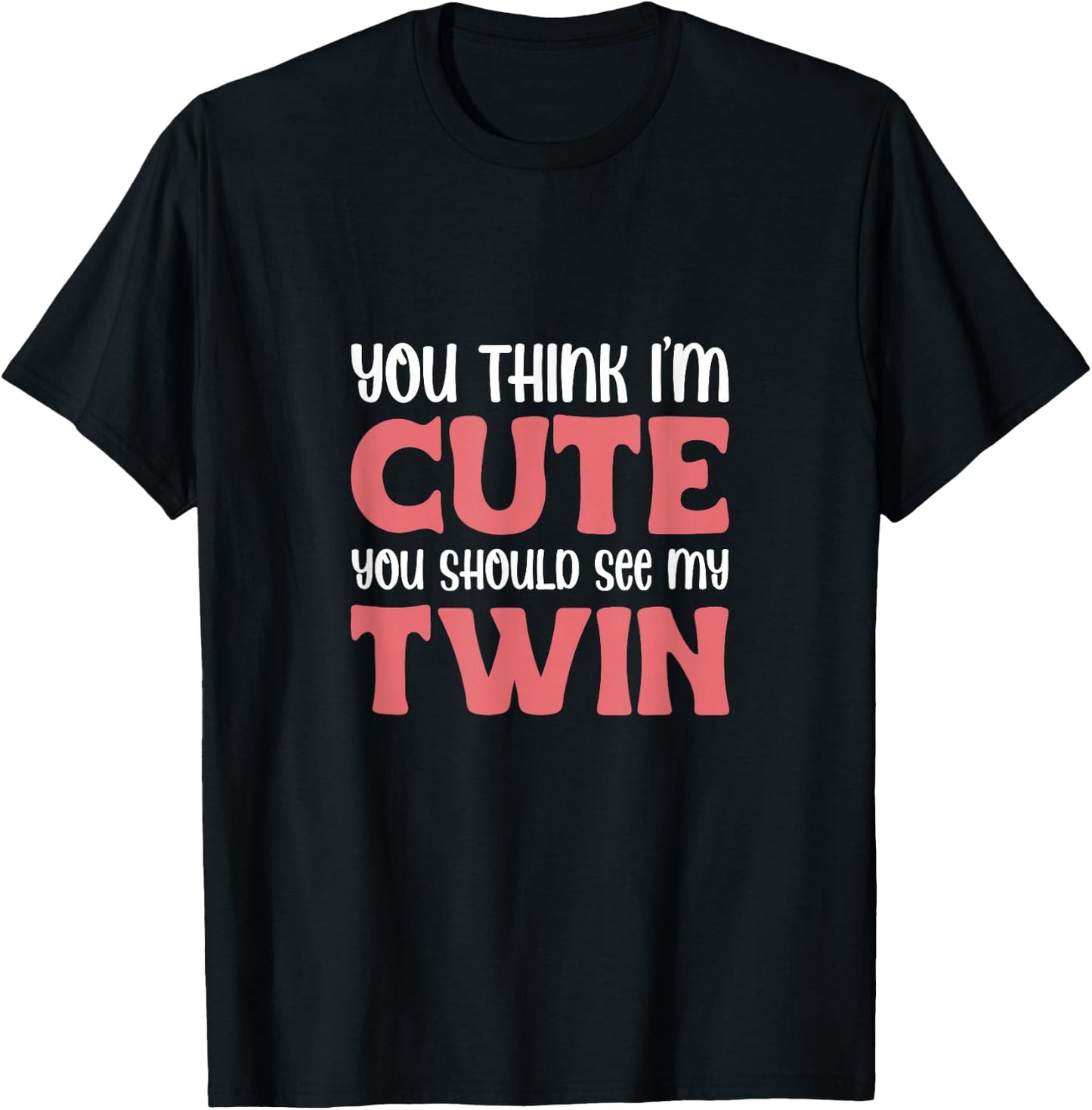 You Think I'm Cute You Should See My Twin Twins Sibling T-Shirt - T-Shirt | Black