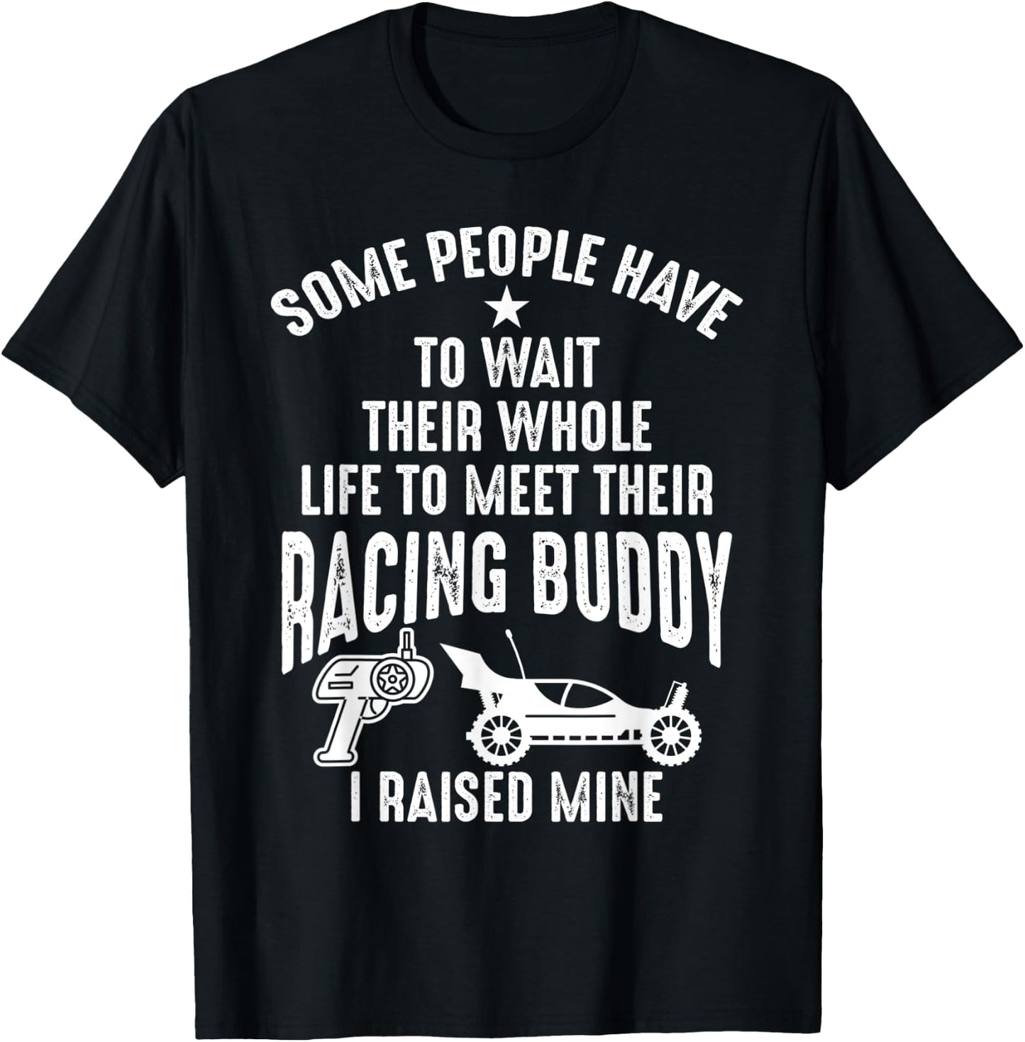 I Raised Mine My Racing Buddy Dad Child RC Car Racing Shirts T-Shirt - T-Shirt | Black