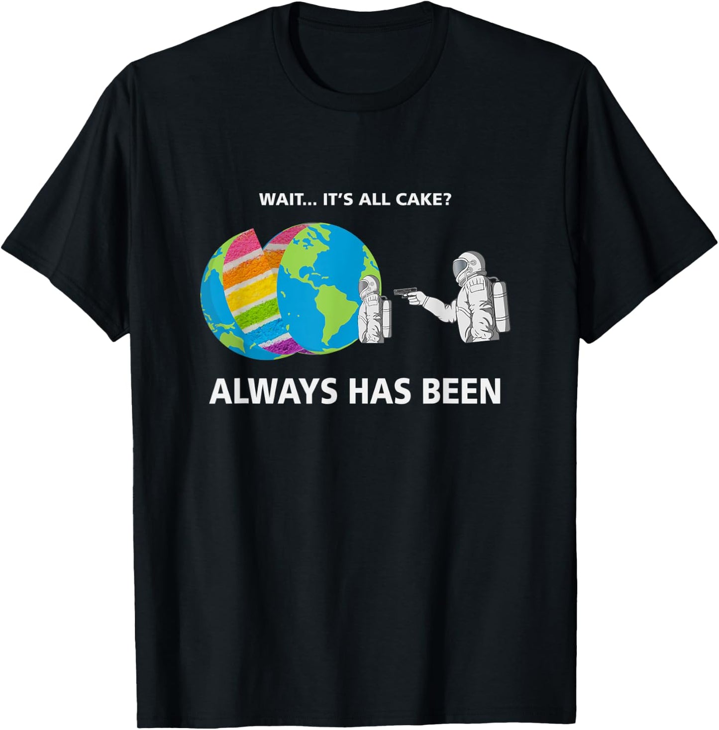 Wait It Was Always Cake Always Has Been Meme Funny Trending T-Shirt - T-Shirt | Black