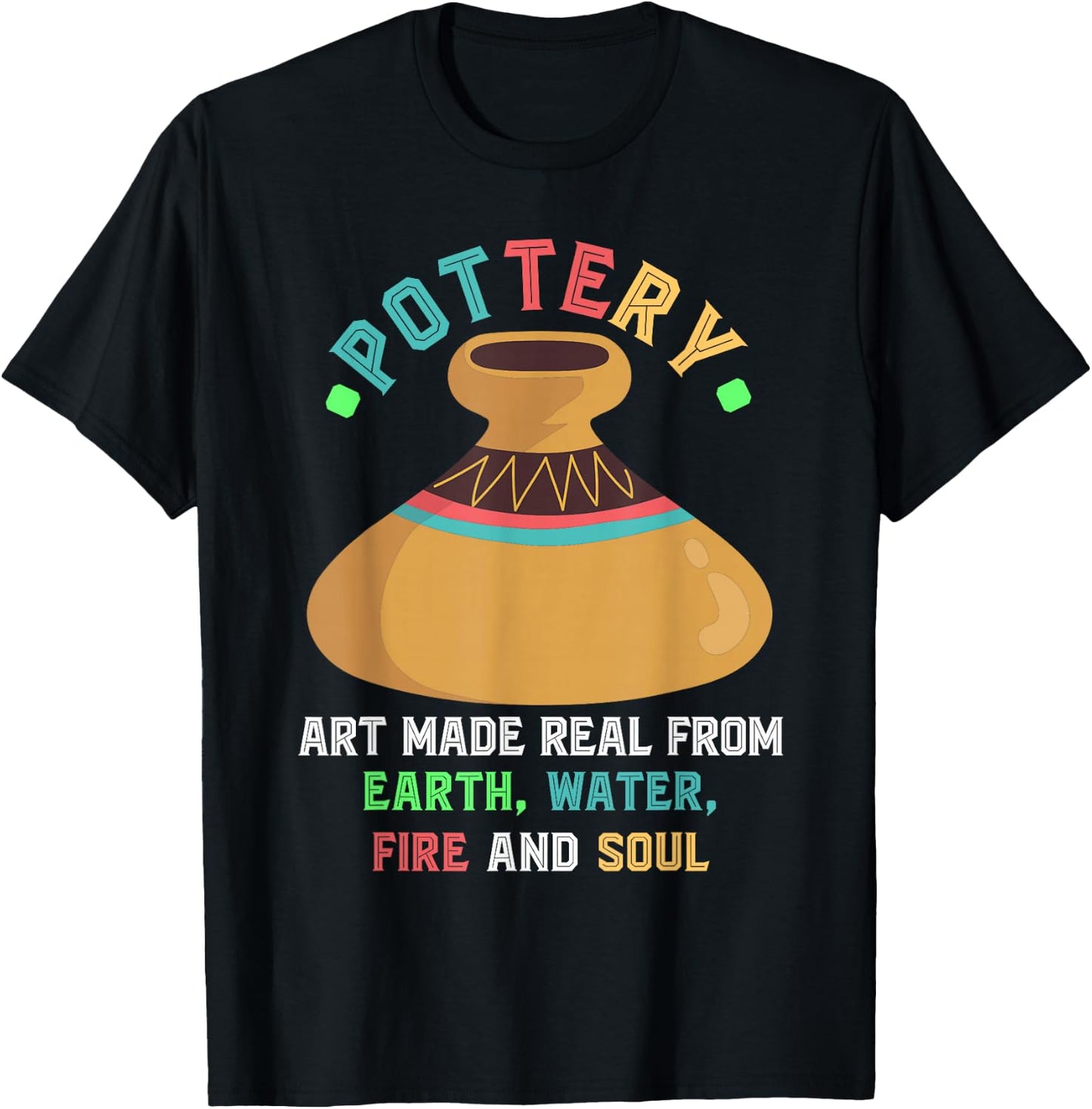 Pottery Earth Water Fire Soul Art Pottery Artists Ceramics T-Shirt - T-Shirt | Black