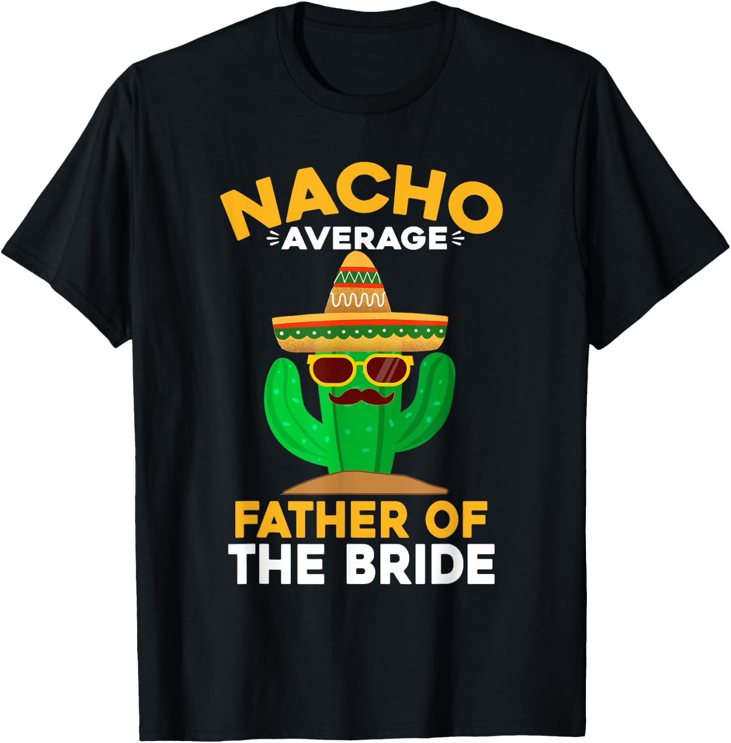 Nacho Average Father Of The Bride Mexican Cinco De Mayo T-Shirt - T-Shirt | Black