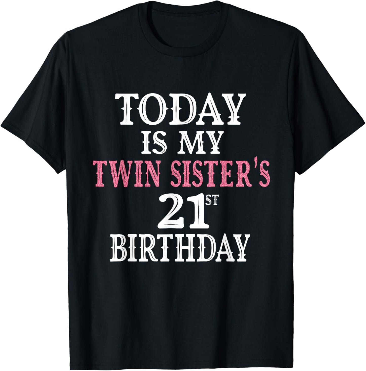 Today Is My Twin Sister's 21st Birthday Party 21 Years Old T-Shirt - T-Shirt | Black