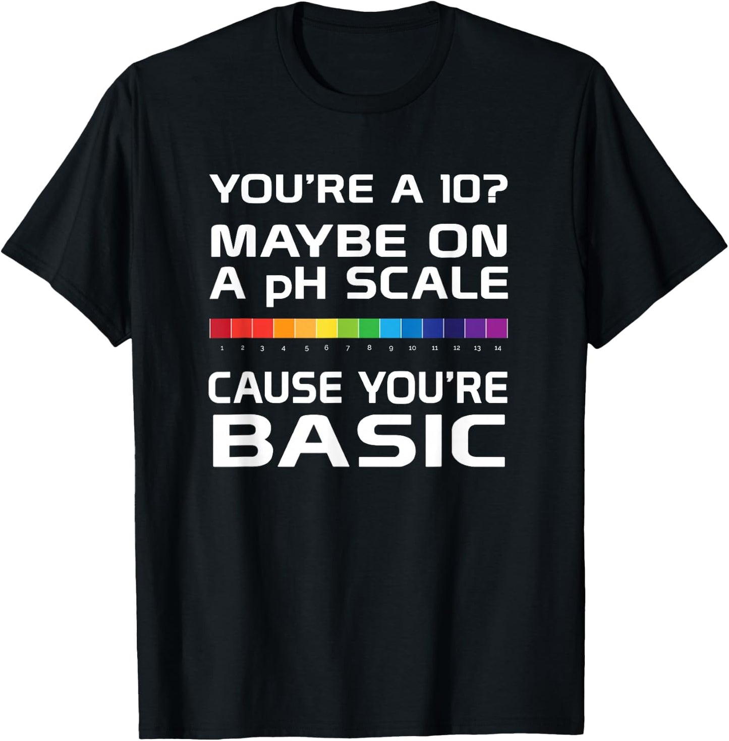 Youre Basic on a pH Scale Funny science T-Shirt - T-Shirt | Black