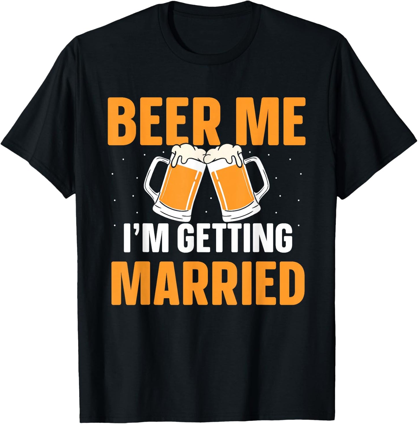 Beer Me I'm Getting Married Bachelor Party Groom Bride T-Shirt - T-Shirt | Black