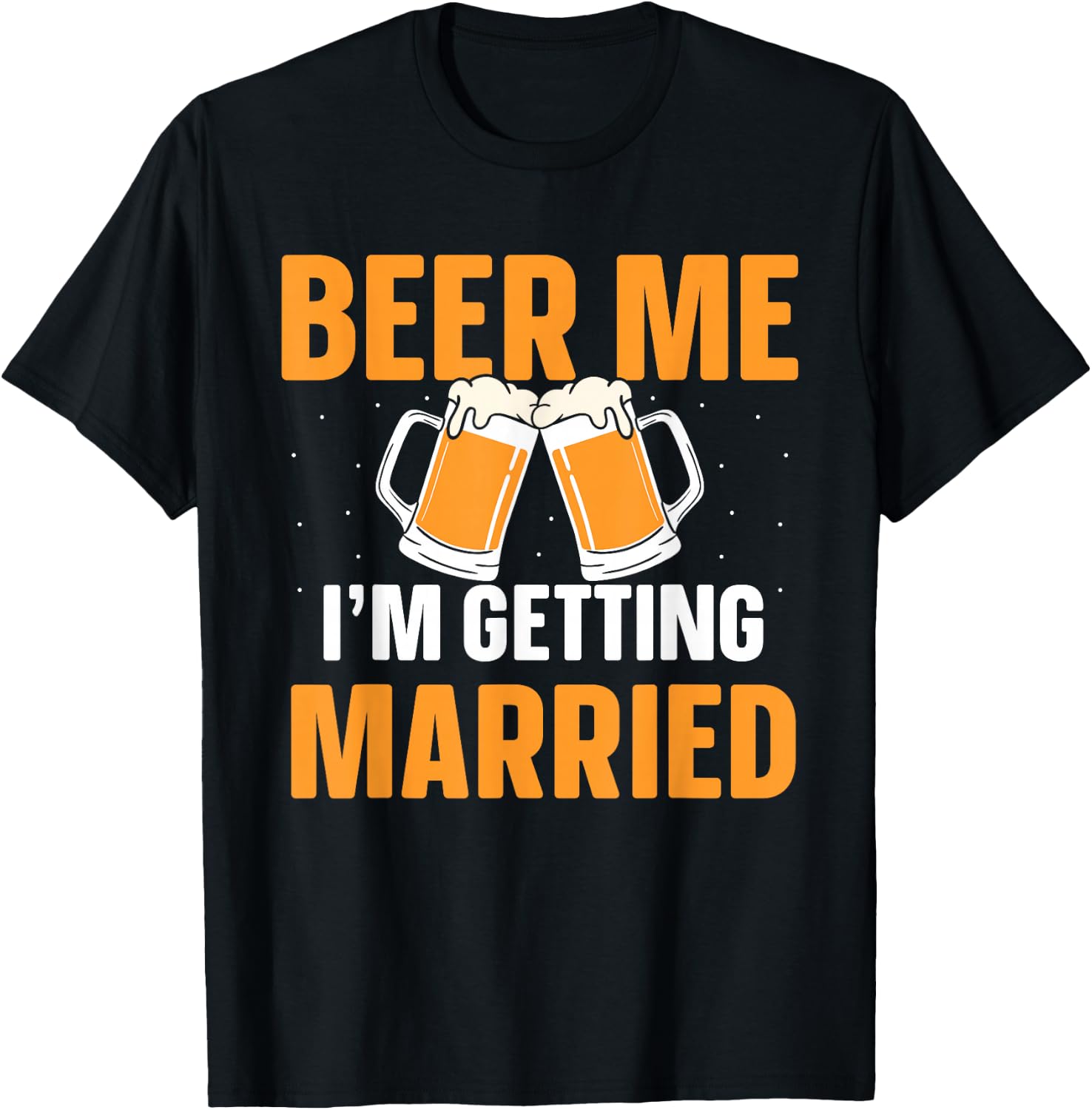 Beer Me I'm Getting Married Bachelor Party Groom Bride T-Shirt - T-Shirt | Black