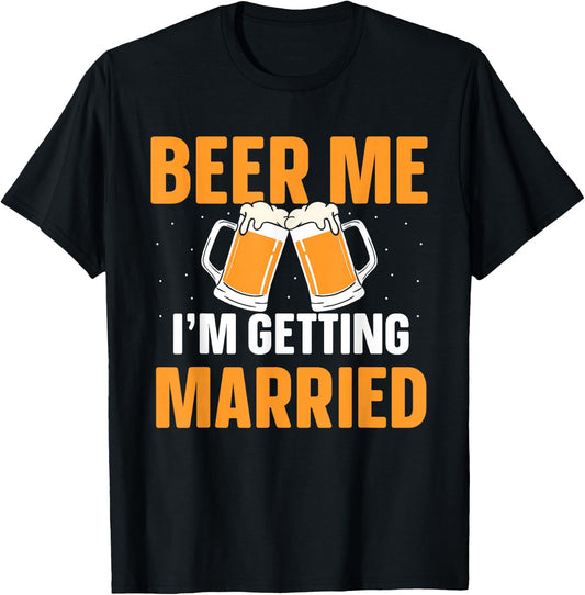 Beer Me I'm Getting Married Bachelor Party Groom Bride T-Shirt - T-Shirt | Black
