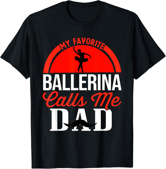 My Favorite Ballerina Calls Me Dad Ballet Dancer Father T-Shirt - T-Shirt | Black