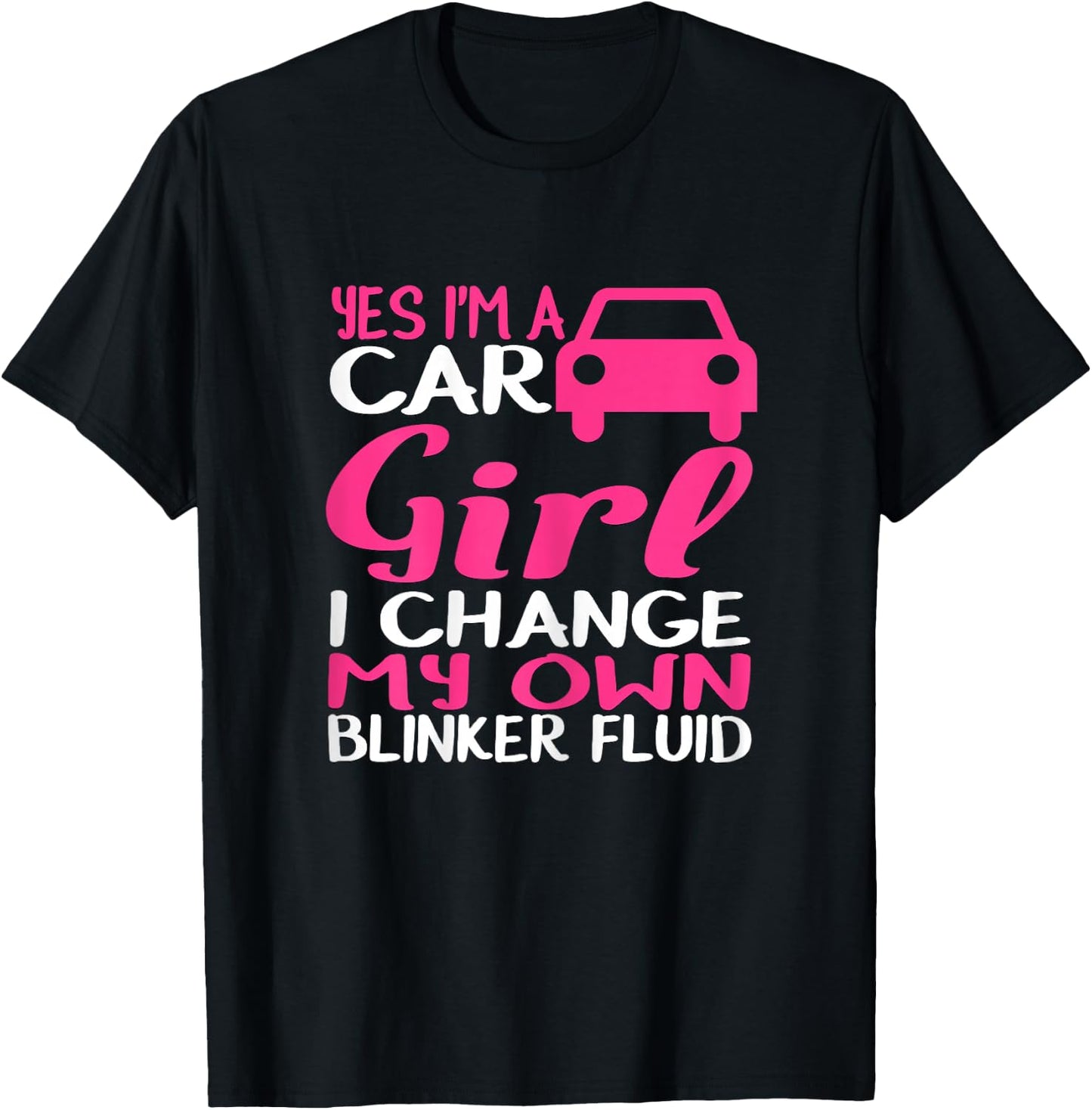 Yes I'm A Car Girl I Change My Own Blinker Fluid T-Shirt - T-Shirt | Black