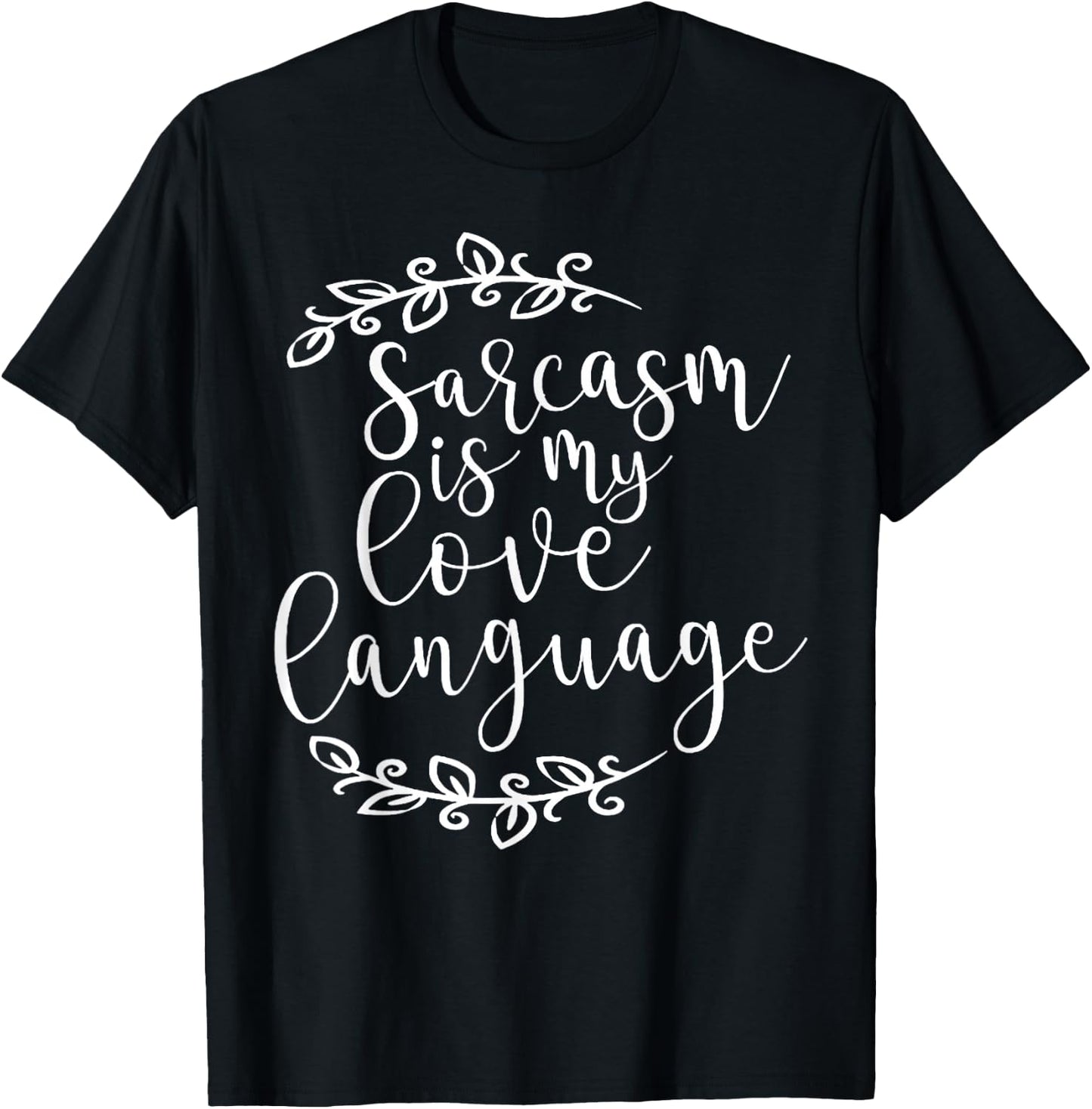 Sarcasm is My Love Language For Sarcasm Lovers T-Shirt - T-Shirt | Black