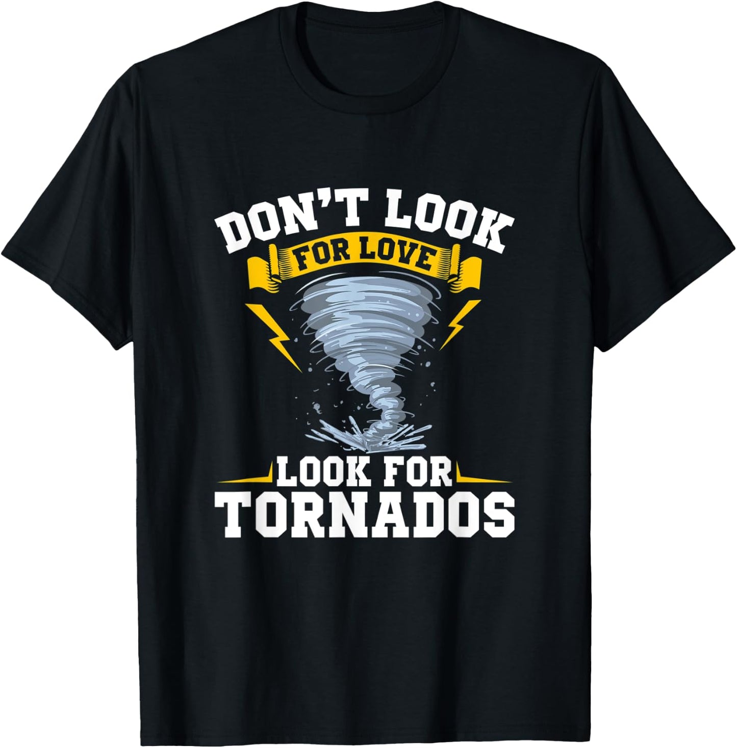 Don´t Look For Love Look For Tornados - Storm Chasing T-Shirt - T-Shirt | Black