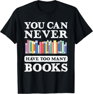 You Can Never Have Too Many Books Funny Reading Lover Outfit T-Shirt - T-Shirt | Black