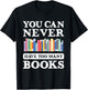 You Can Never Have Too Many Books Funny Reading Lover Outfit T-Shirt - T-Shirt | Black