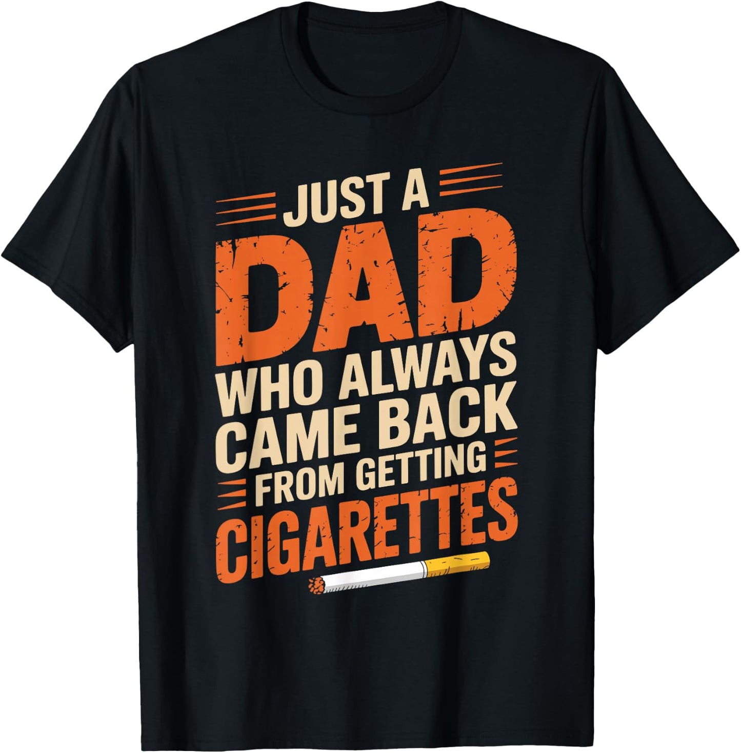 Just A Dad Who Always Came Back From Getting Cigarettes T-Shirt - T-Shirt | Black