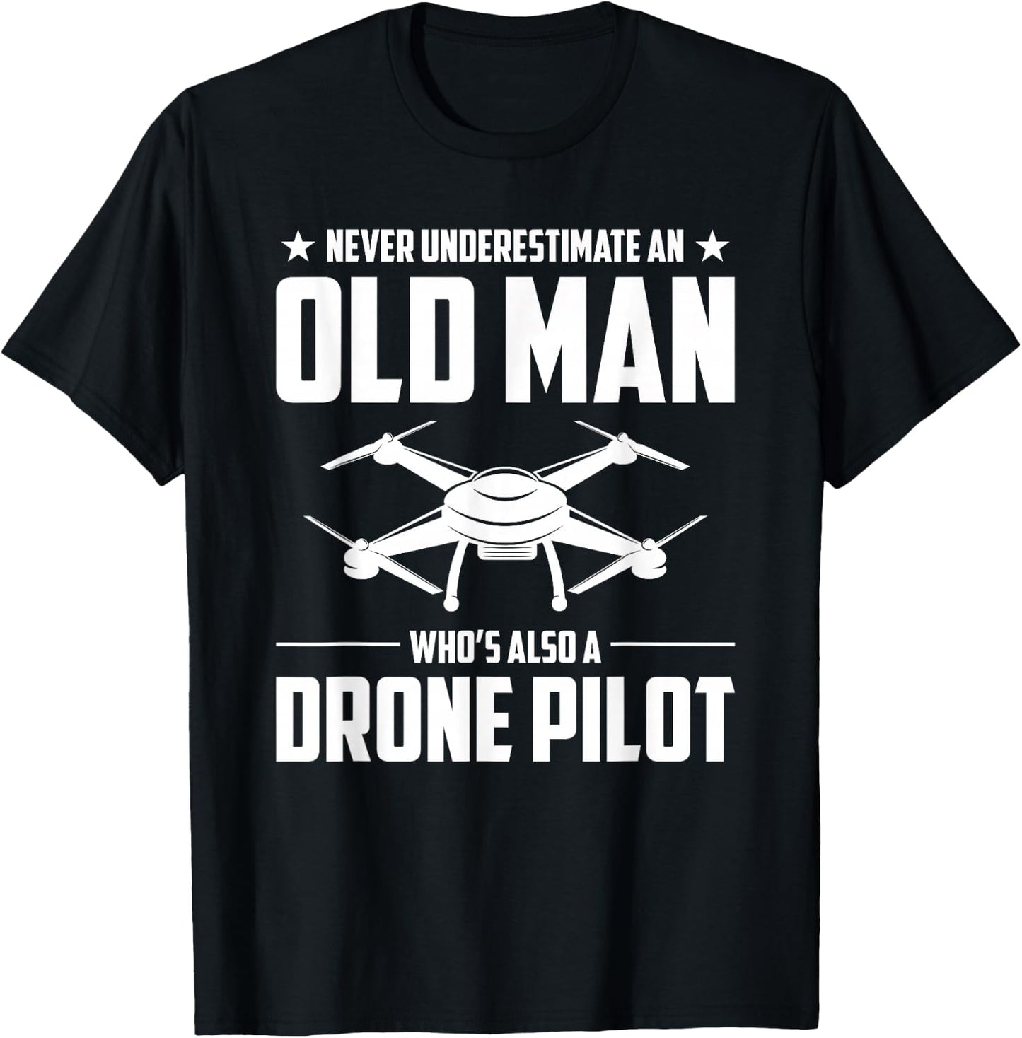 Old Man Whos Also A Drone Pilot Drone T-Shirt - T-Shirt | Black