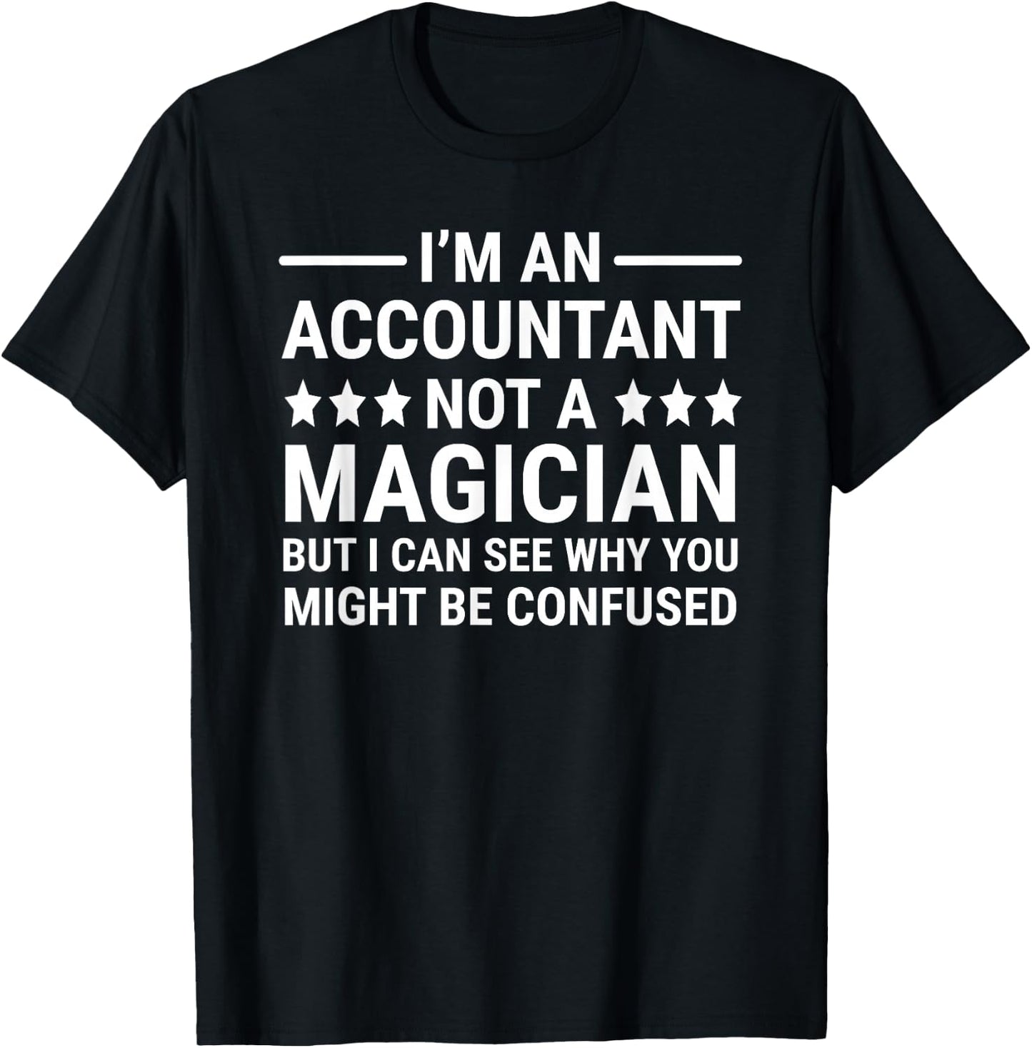 I'm An Accountant Not A Magician Funny Accounting Humor T-Shirt - T-Shirt | Black