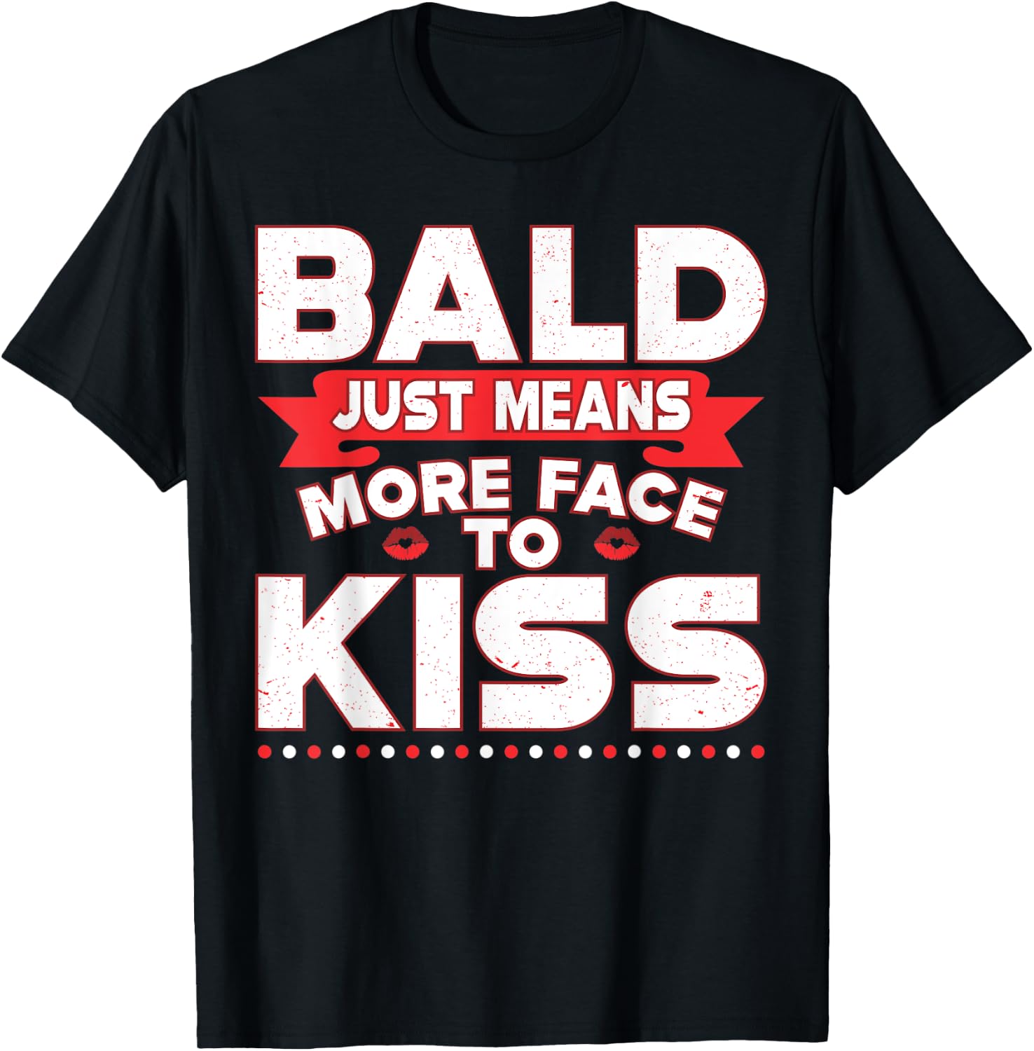 Funny Bald Just Means More Face To Kiss Bald Head T-Shirt - T-Shirt | Black
