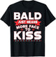 Funny Bald Just Means More Face To Kiss Bald Head T-Shirt - T-Shirt | Black