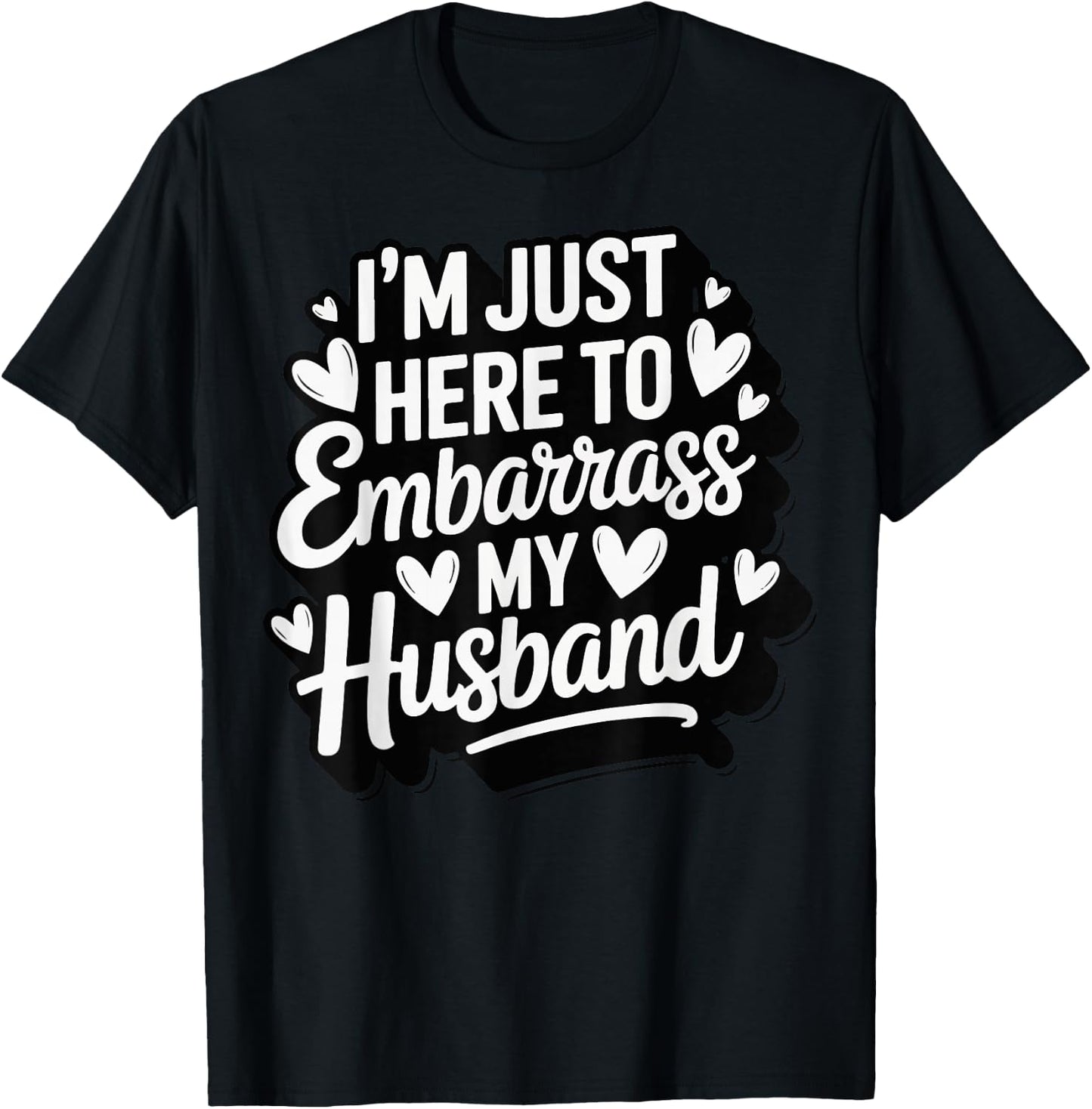 I'm Just Here To Embarrass My Husband T-Shirt - T-Shirt | Black