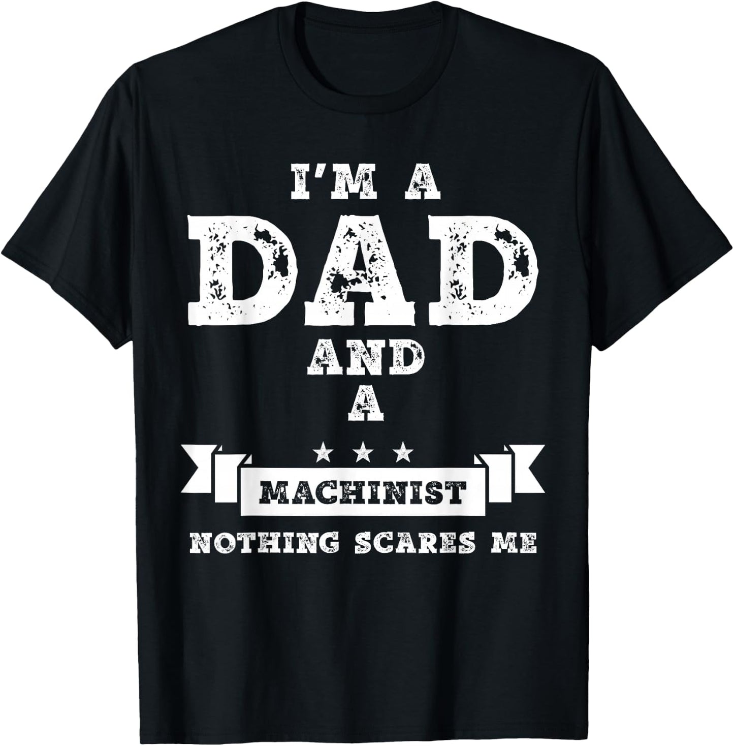 Funny Machinist Gift I'm A Dad And A Machinist T-Shirt - T-Shirt | Black