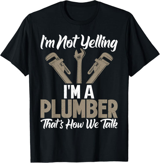 Im not Yelling im a Plumber thats how we talk funny Plumber T-Shirt - T-Shirt | Black