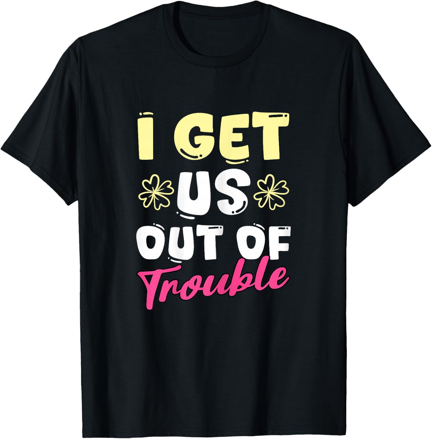 I Get Us Into Out Of Trouble Set Twins Matching Twin Girls T-Shirt - T-Shirt | Black