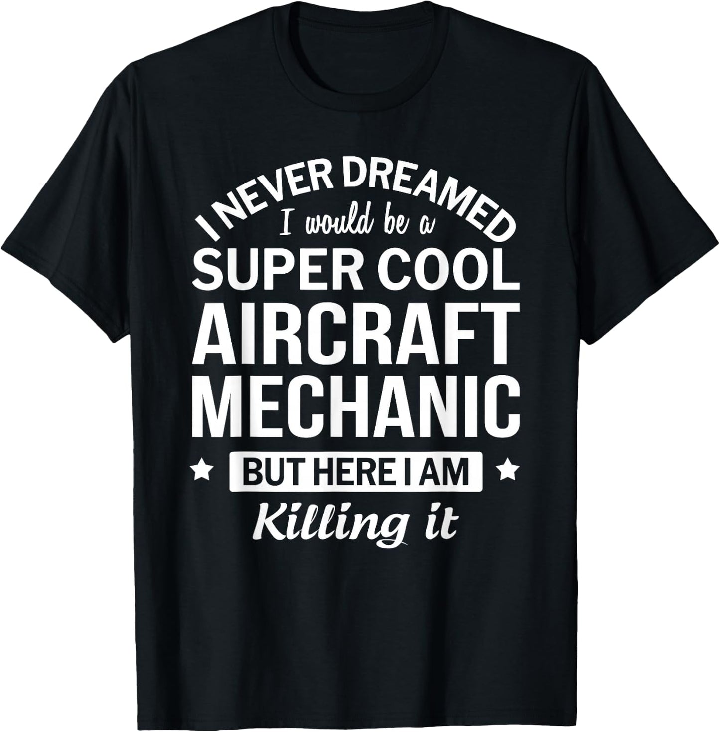 Funny Aircraft Mechanic I Never Dreamed Gift T-Shirt - T-Shirt | Black