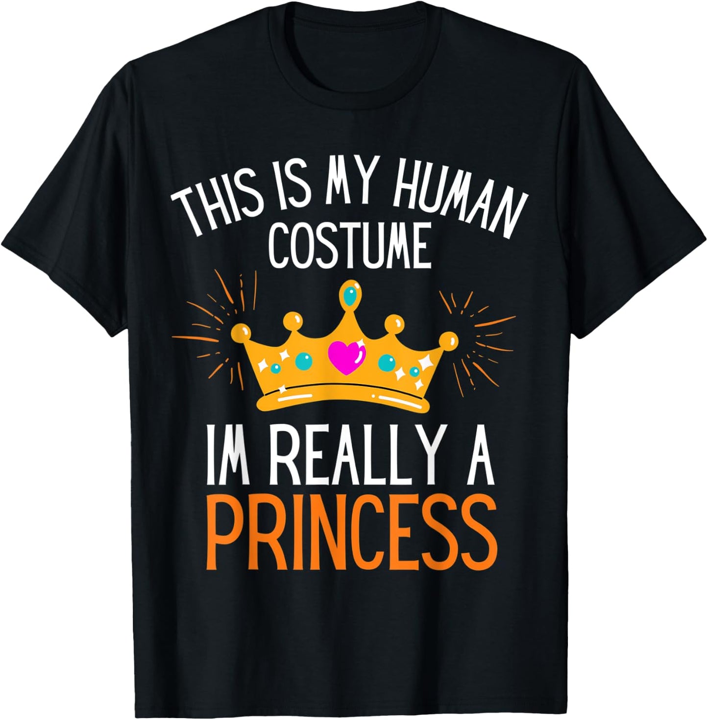 This Is My Human Costume Im Really A Princess Fun Halloween T-Shirt - T-Shirt | Black