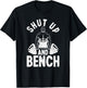 Powerlifter Weightlifting - Shut Up And Bench Powerlifting T-Shirt - T-Shirt | Black
