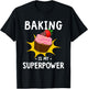 Baking Is My Superpower - Funny Cupcake Baker - Baking Gift T-Shirt - T-Shirt | Black