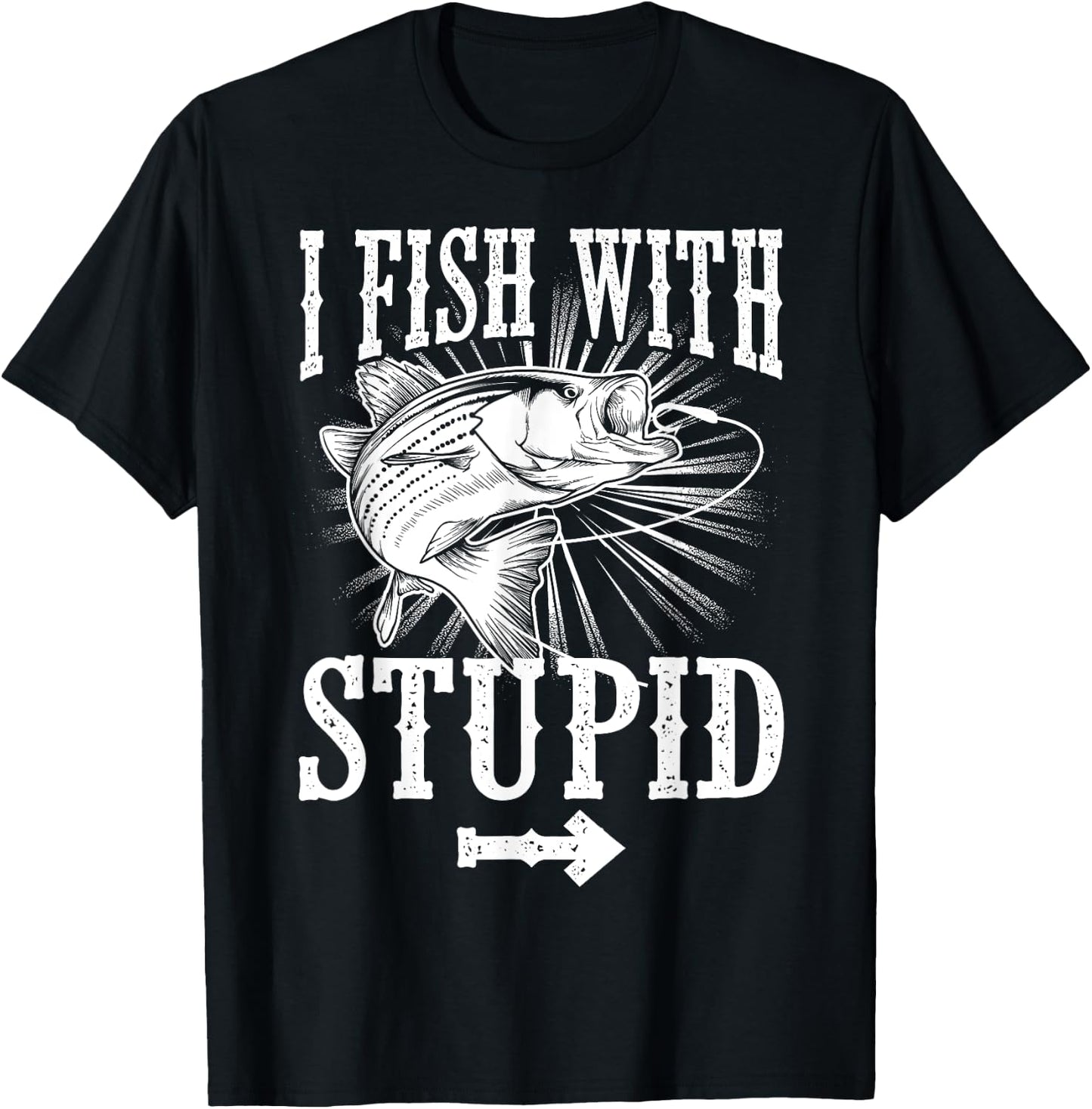 Funny I Fish With Stupid | Cute Hunting Sports Fisher Gift T-Shirt - T-Shirt | Black