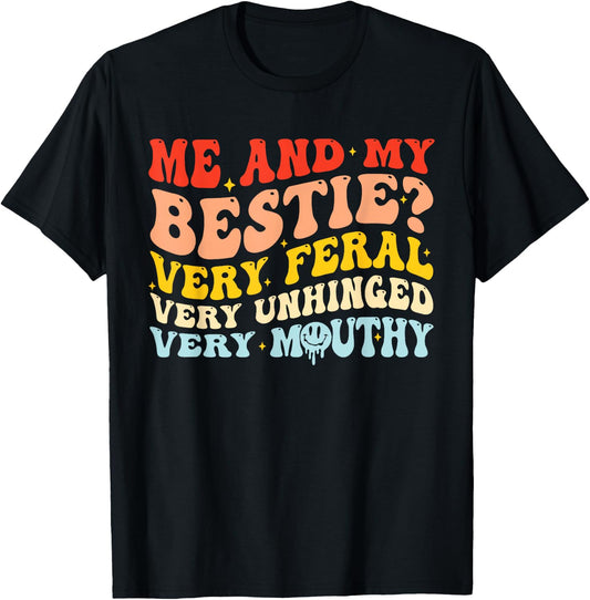 Me And My Bestie? Very Feral Very Uni Unhinged Very Mouthy T-Shirt - T-Shirt | Black