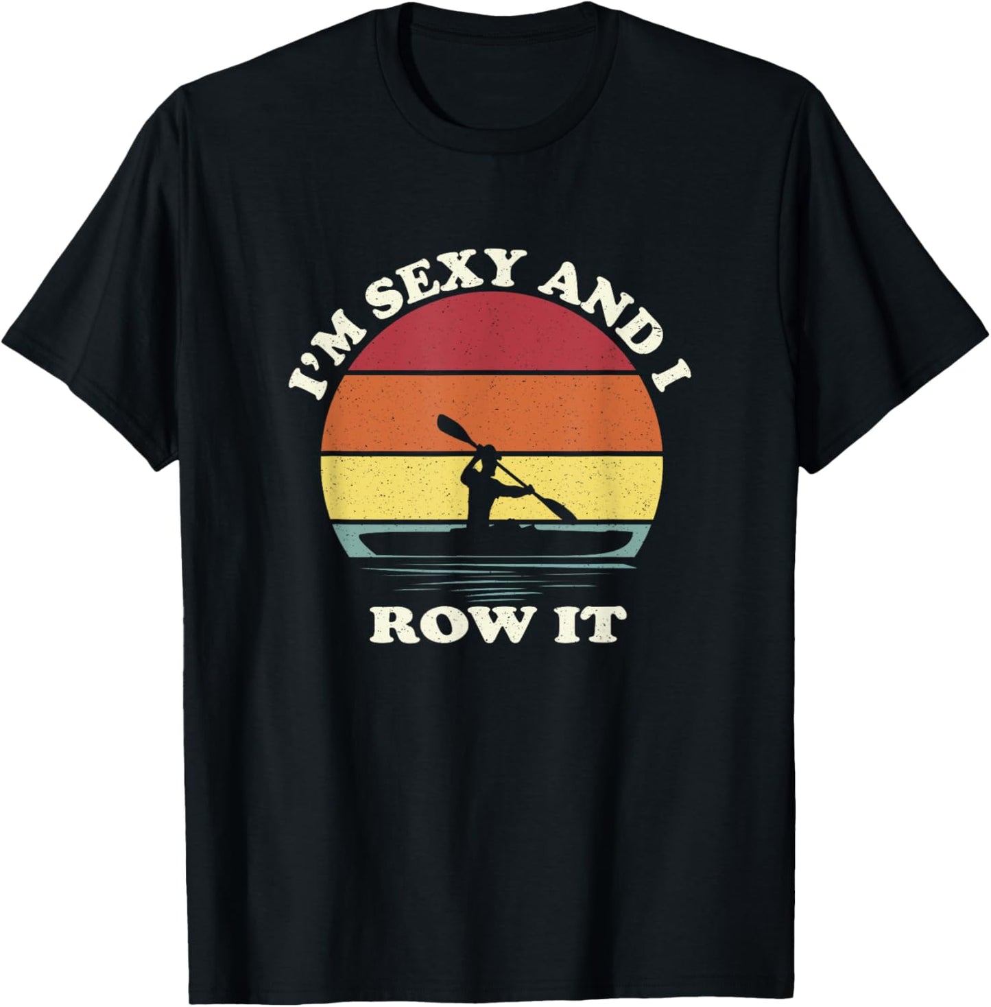 Vintage I'm Sexy and I Row It Funny Kayak T-Shirt - T-Shirt | Black