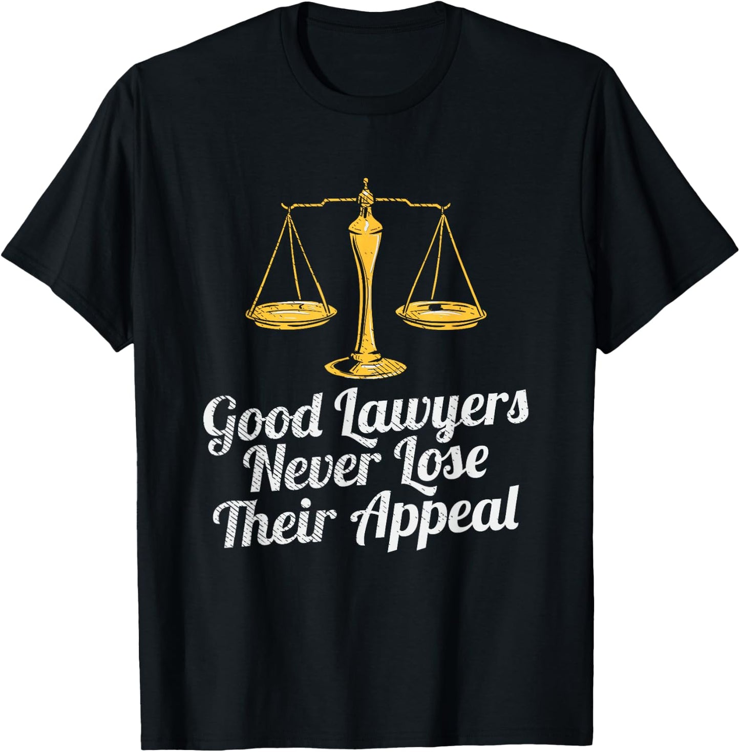 Good Lawyers Never Lose Their Appeal T-Shirt - T-Shirt | Black