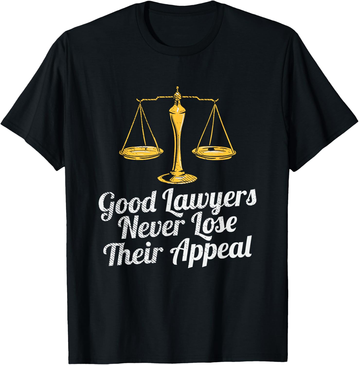 Good Lawyers Never Lose Their Appeal T-Shirt - T-Shirt | Black