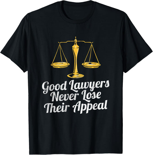 Good Lawyers Never Lose Their Appeal T-Shirt - T-Shirt | Black