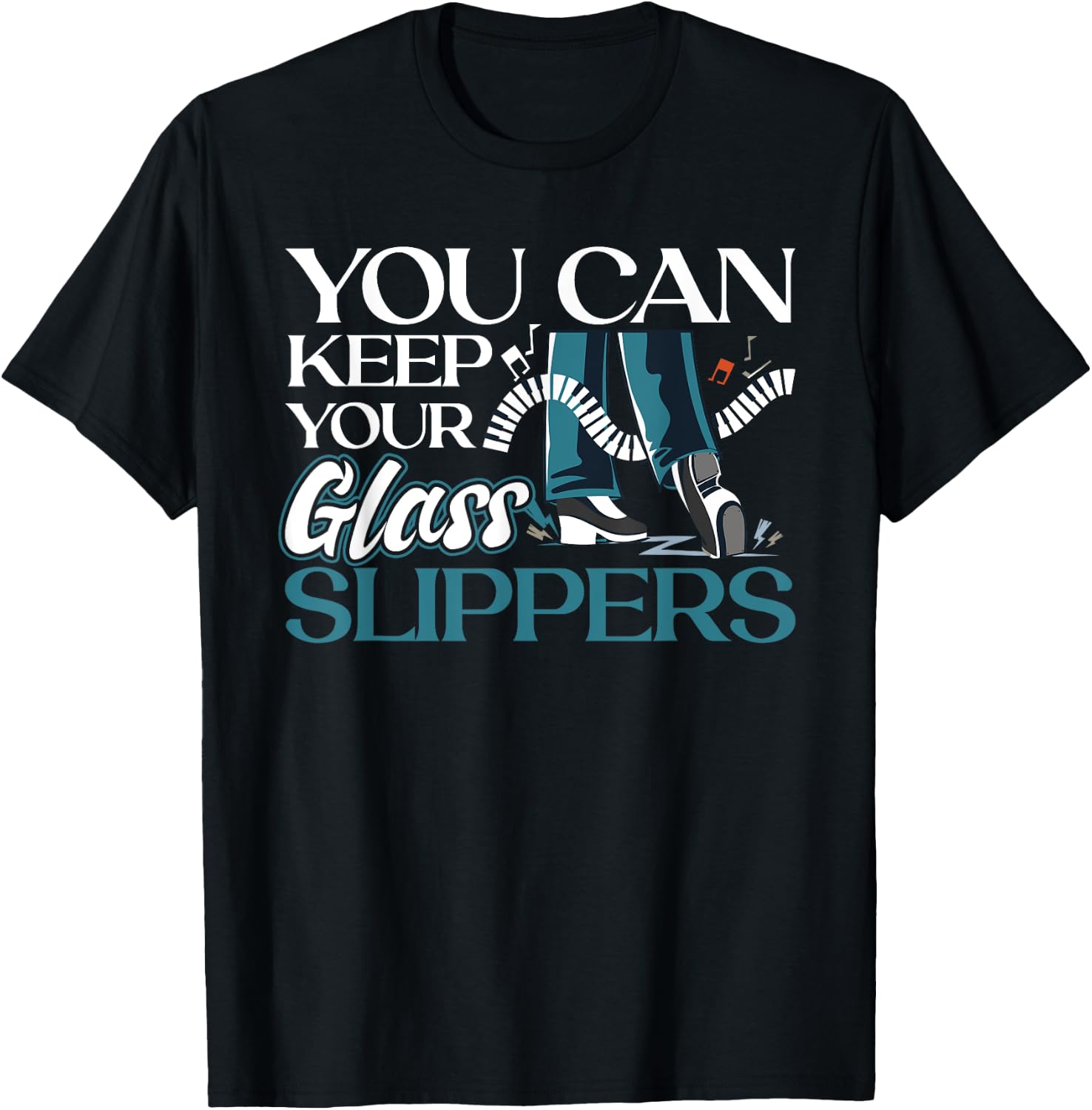 You Can Keep Your Glass Slippers - Tap Dance T-Shirt - T-Shirt | Black