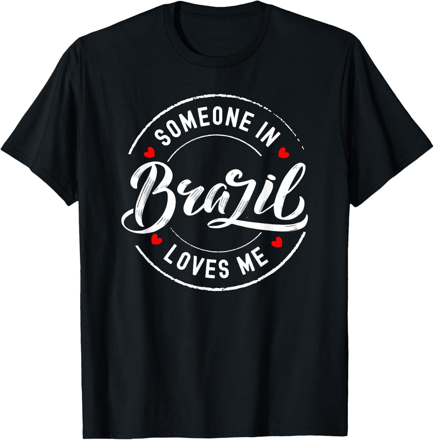 Someone in Brazil Loves Me T-Shirt - T-Shirt | Black