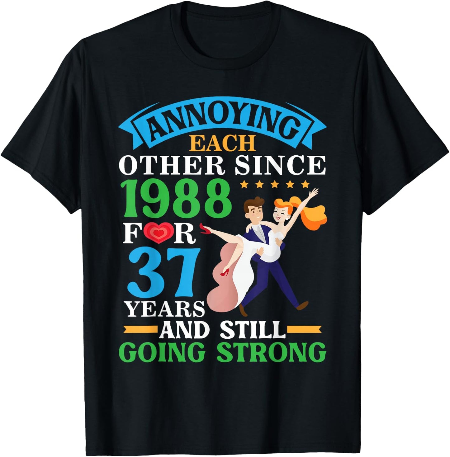 Annoying Each Other Since 1988 For 37 Yrs Still Going Strong T-Shirt - T-Shirt | Black