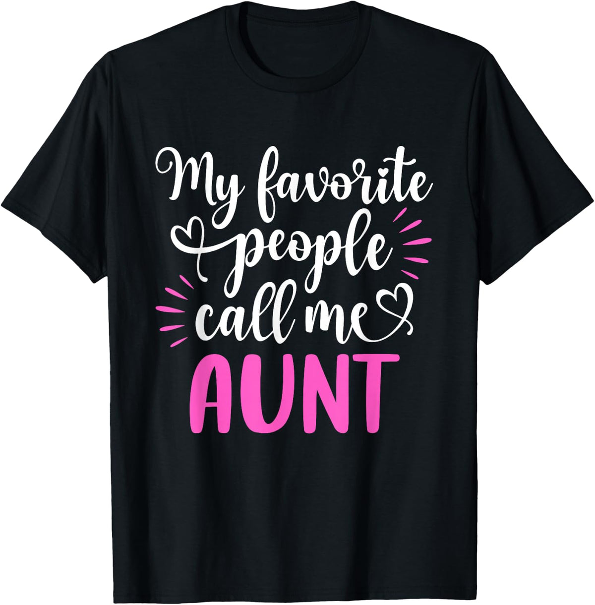 My Favorite People Call Me Aunt Shirt Funny Mothers Day T-Shirt - T-Shirt | Black