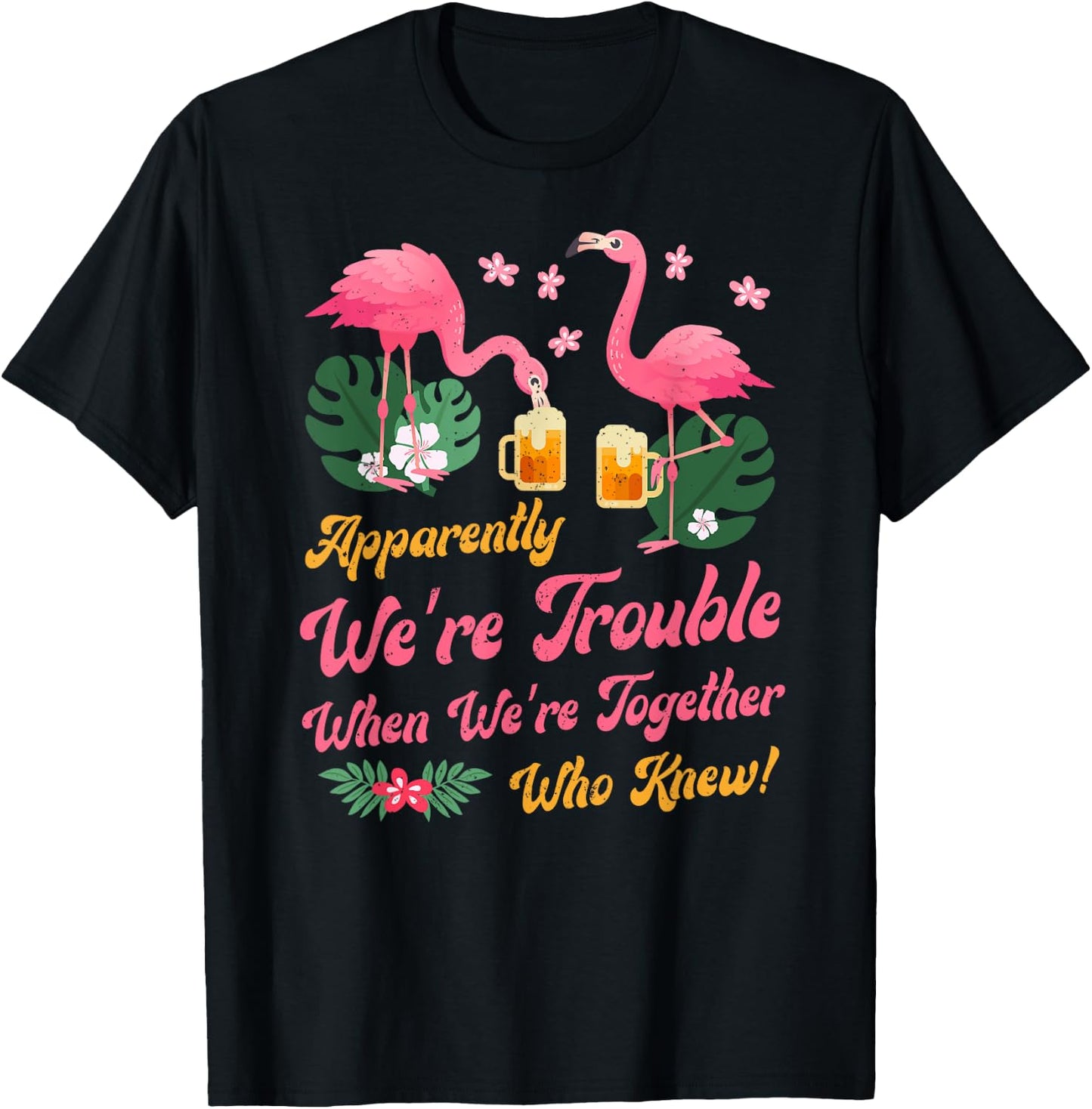 Apparently We Are Trouble When We Are Together Flamingo T-Shirt - T-Shirt | Black