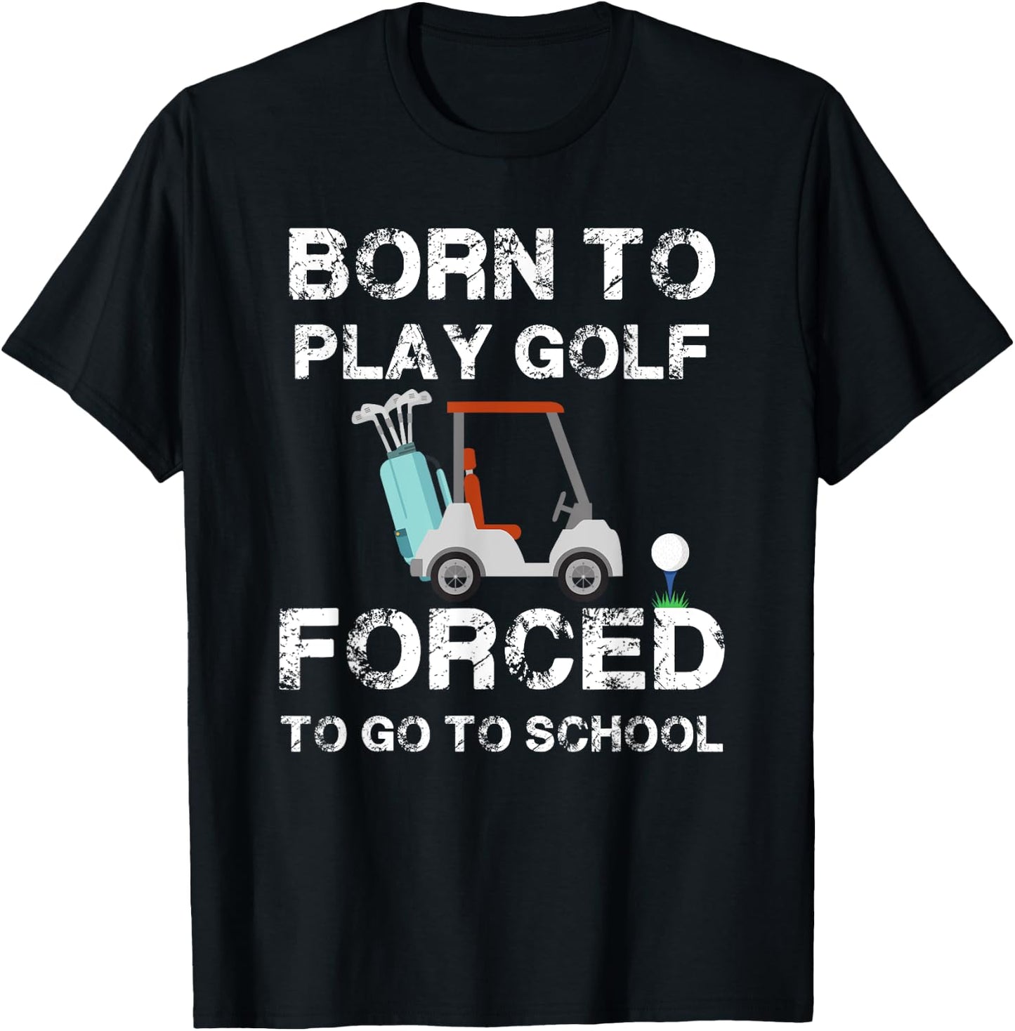 Born To Play Golf Forced To Go To School Graphic T-Shirt - T-Shirt | Black