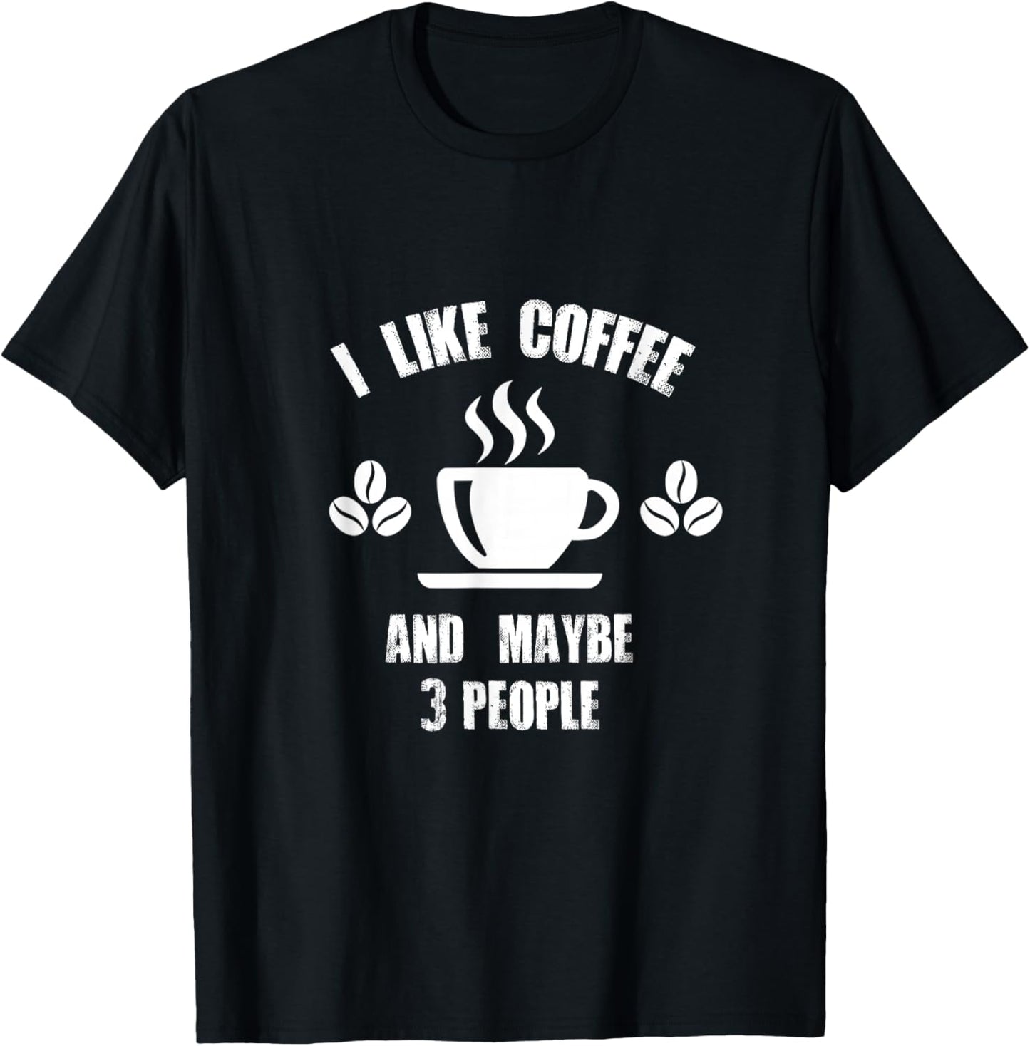 I like Coffee And Maybe 3 People T-Shirt - T-Shirt | Black